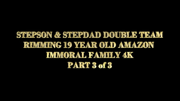 STEPDAD & STEPSON DOUBLE TEAM RIMMING 19 YEAR OLD AMAZON SEX MACHINE – IMMORAL FAMILY 4K